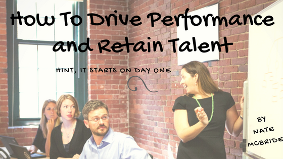 How to Drive Performance and Retain Talent (Hint - It starts on day 1)