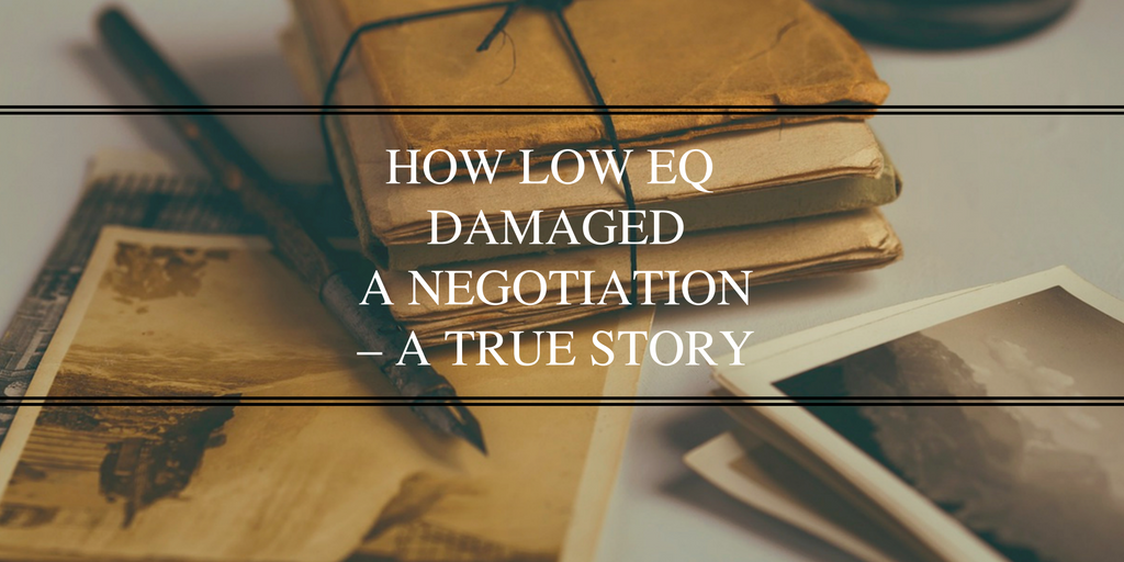 How Low EQ Damaged A Negotiation – A True Story