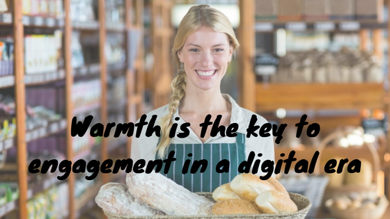 Warmth Is The Key To Engagement In The Digital Era